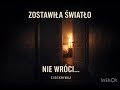 „Zostawiła światło | ale nie wróciła”