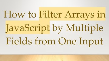 How to Filter Arrays in JavaScript by Multiple Fields from One Input