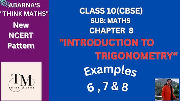 Class 10 Maths| Chapter 8| Introduction to Trigonometry| Examples 6,7,8| New NCERT| Think Maths