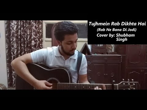 Tujhmein Rab Dikhta Hai | Roop Kumar Rathod | Rab Ne Bana Di Jodi | Cover by Shubham Singh
