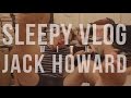 Week 26 -  Sleepy Vlog with Jack Howard