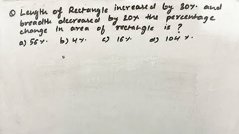 If the length of any rectangle is increased by 30% and the breath is decreased by 20% so what