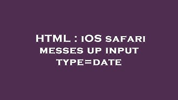 HTML : iOS safari messes up input type=date