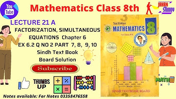 Lec 21 A Q no B part 6 7 8 9 10 |Class 8th Math Ex 6.2 Factorization and simultaneous Equation Sindh