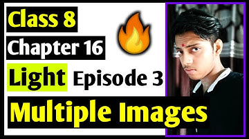 Multiple Images | Light | Chapter 16 | Episode 3 | Class 8 Science | Shashank Tiwari
