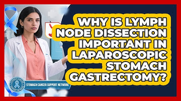 Why Is Lymph Node Dissection Important In Laparoscopic Stomach Gastrectomy?