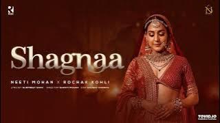 Shagnaa - Official video | Neeti Mohan | Rochak Kohli | Gurpreet Saini