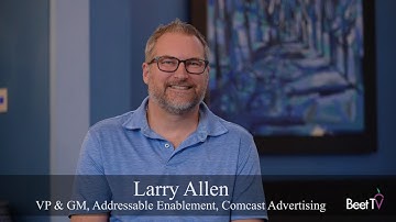 Addressable Advertising Helps Break Down Audience Siloes: Comcast’s Larry Allen