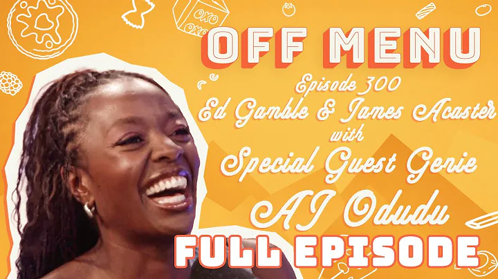 Ep 300: Ed Gamble and James Acaster, with special guest genie AJ Odudu | Off Menu Podcast | Full Ep