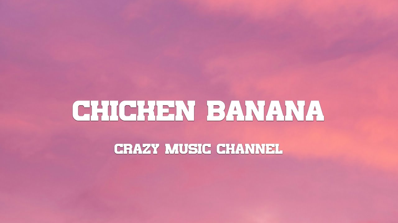 Crazy Music Channel - Chicken Banana (Lyrics)