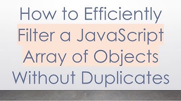 How to Efficiently Filter a JavaScript Array of Objects Without Duplicates
