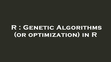 R : Genetic Algorithms (or optimization) in R