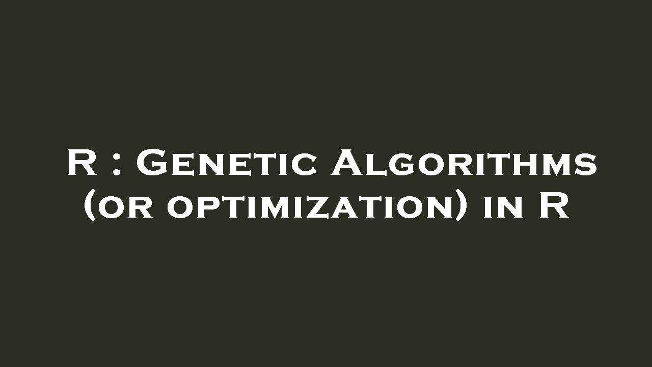 R : Genetic Algorithms (or optimization) in R - YouTube