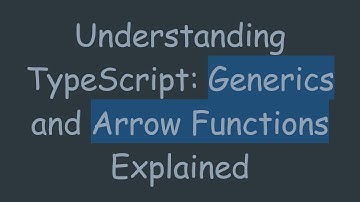 Understanding TypeScript: Generics and Arrow Functions Explained
