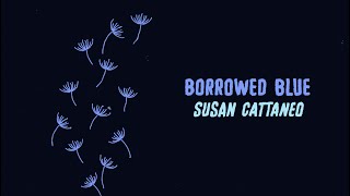 Video thumbnail of "Borrowed Blue by Susan Cattaneo"