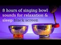 Sleep well 8 hours of slow continuous singing bowl sounds for relaxation  sleep