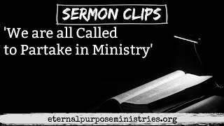 We Are All Called to Partake in Ministry | Sermon Clip