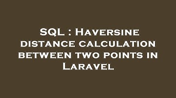 SQL : Haversine distance calculation between two points in Laravel