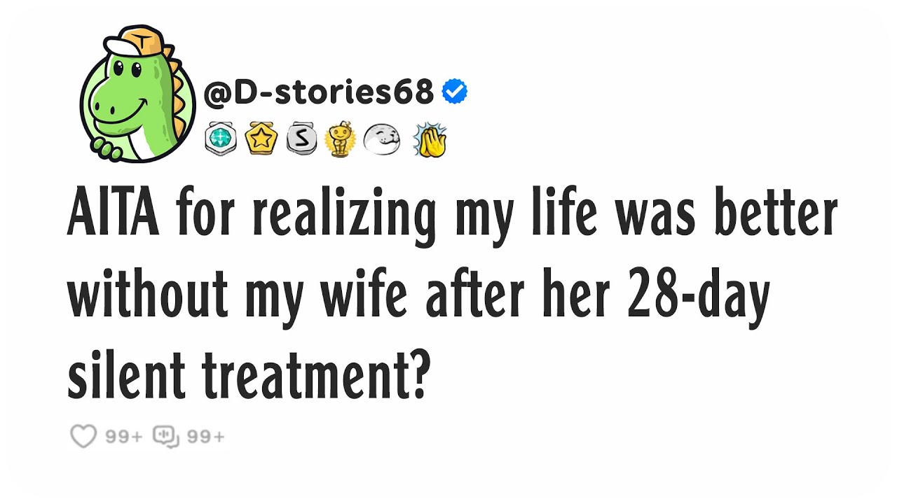 AITA for realizing my life was better without my wife after her 28-day silent treatment?