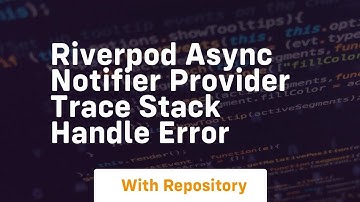 riverpod async notifier provider trace stack handle error