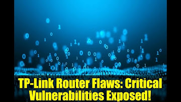 TP-Link Router Flaws: Critical Vulnerabilities Exposed! | Cybersecurity Alert