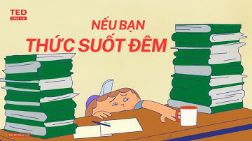 Nếu bạn thức suốt đêm | Ted-ed Tiếng Việt