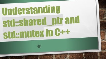 Understanding std::shared_ptr and std::mutex in C++