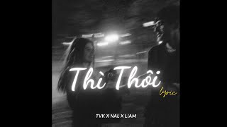 Thì Thôi - TVk x Nal x Liam ( Lofi Ver ) / Audio Lyric
