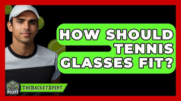 How Should Tennis Glasses Fit? - The Racket Xpert