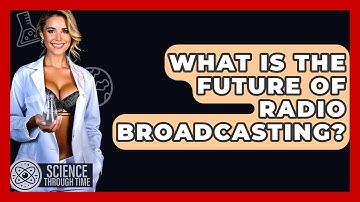 What Is The Future Of Radio Broadcasting? - Science Through Time