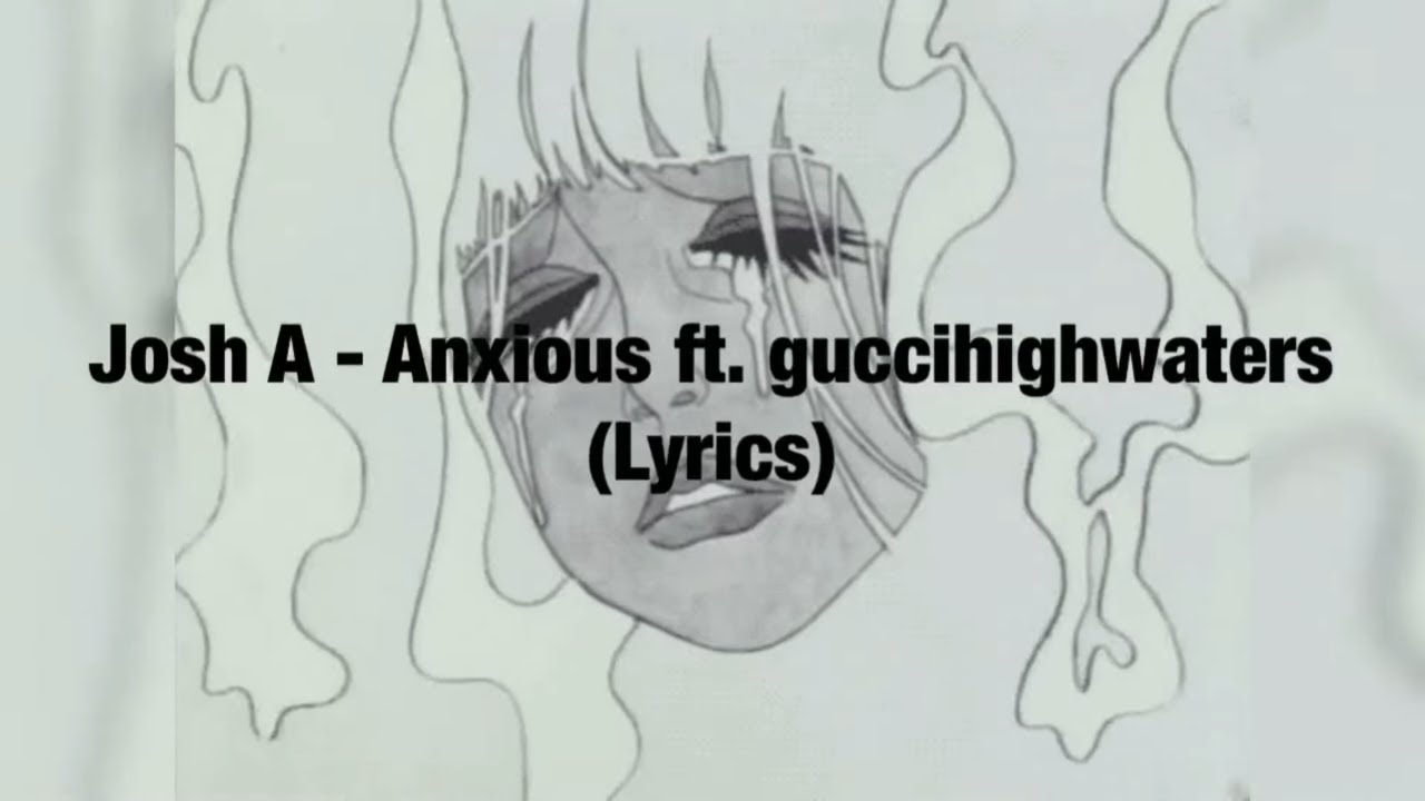 Josh A Anxious (feat. guccihighwaters) [Lyrics] YouTube