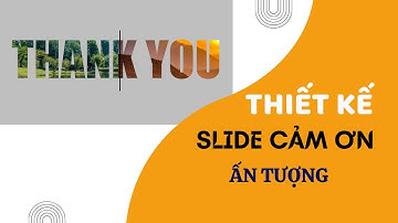 Hướng Dẫn Làm Slide Mở Đầu/ Cảm ơn Cực Kỳ Ấn Tượng