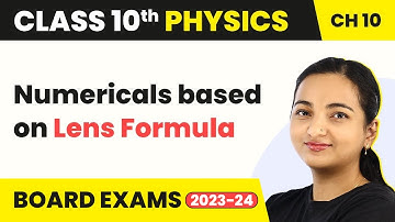 Numericals based on Lens Formula - Light: Reflection And Refraction | Class 10 Physics