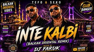 Tefo & Seko - İnte Kalbi (Balkan Oriental Remix) Mixed By Dj Faruk 🔥