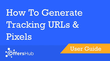 OffersHub - How To Generate Tracking URLs & Pixels