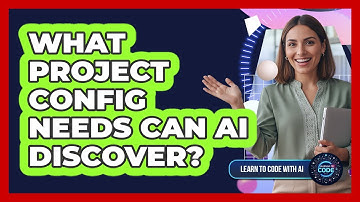 What Project Config Needs Can AI Discover?