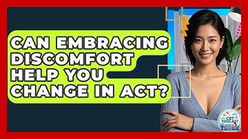Can Embracing Discomfort Help You Change In ACT? - CBT Toolkit