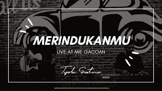 Tyok Satrio - Merindukanmu (Live At Mie Gacoan)