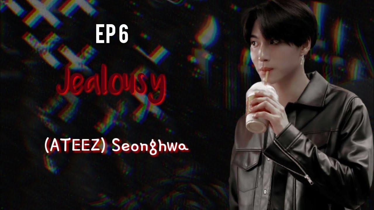 ✧･ﾟ: *✧･ﾟ:*[FF] (ATEEZ) Seonghwa | Jealousy | EP 6 [FINALE]