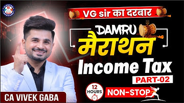 🔴Income TAX "DAMRU MARATHON" P - 2 🔴| VG Sir ❤| 12 Hours NON STOP🔥 | Dec 24/Jan 25 📑| #tax #marathon