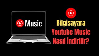 Bilgisayara Youtube Music Nasıl Yüklenir? Bilgisayara Youtube Müzik İndirme