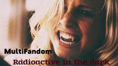 MultiFandom | ► Radioactive in the dark◄ |