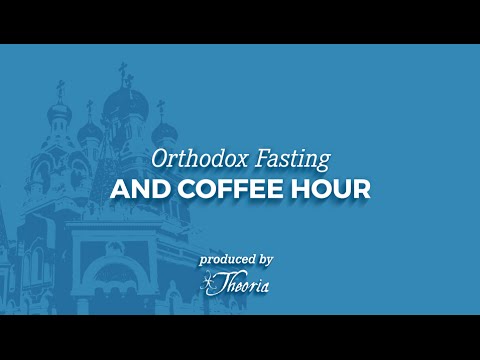 Eastern Orthodox Fasting and Coffee Hour