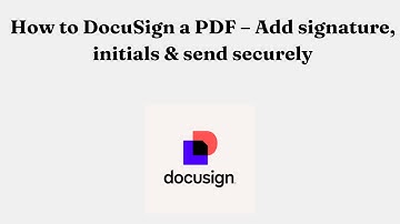 How to DocuSign a PDF – Add signature, initials & send securely