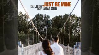 DJ JEDY feat. Lana Sun - Just Be Mine [Official]