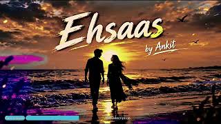 𝐄𝐡𝐬𝐚𝐚𝐬 (एहसास) | Ankit | Official Audio | Soft Romantic Hindi Song | Heart Touching  screenshot 5