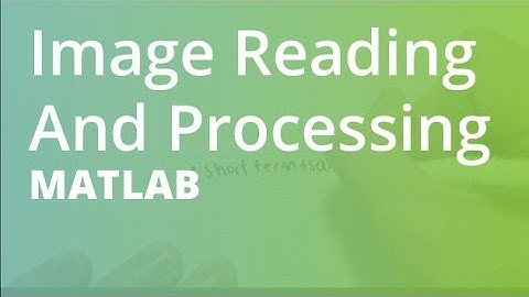 MATLAB: Image Reading And Processing