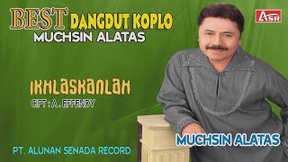 MUCHSIN ALATAS - DANGDUT KOPLO -  IKHLASKANLAH ( Official Video Musik ) HD