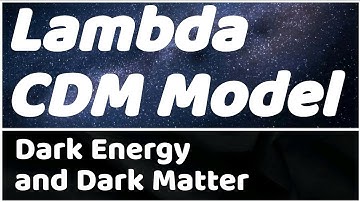Lambda CDM Model Explained: How Dark Energy and Dark Matter Shape the Cosmos
