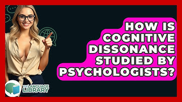 How Is Cognitive Dissonance Studied By Psychologists? - The Language Library